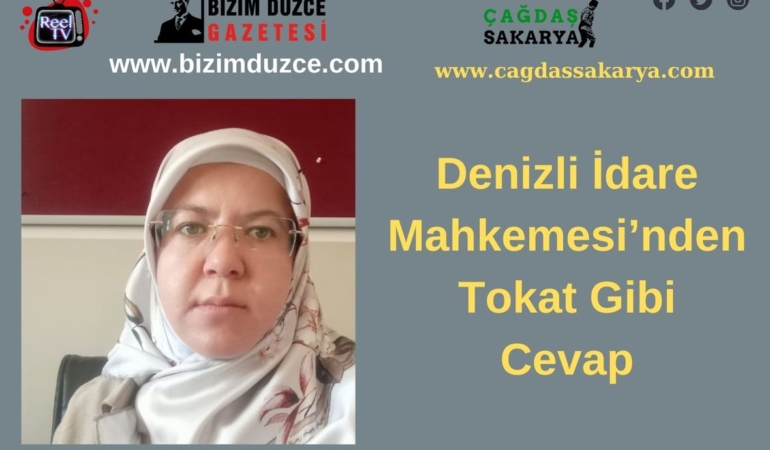 Denizli İdare Mahkemesi’nden Tokat Gibi Cevap
